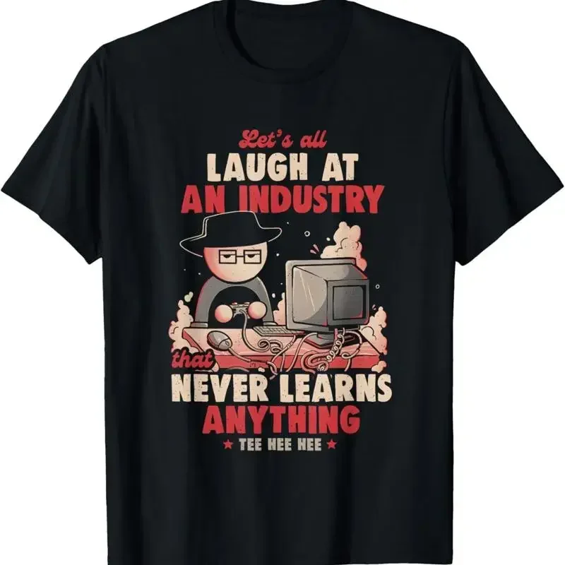 Let's All Laugh At An Industry That Never Learns Anything T Shirt