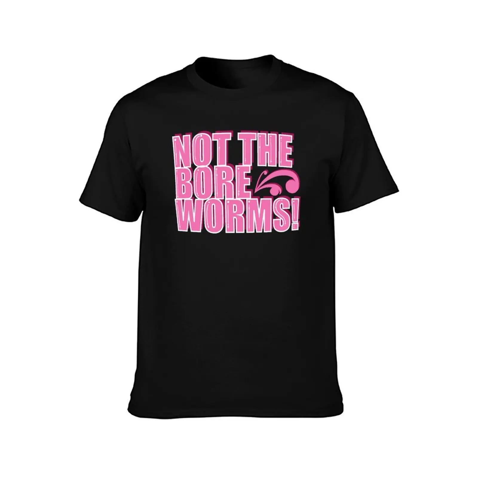 Not the Bore Worms! T-Shirt Plus Size Non-Shrink T-Shirt