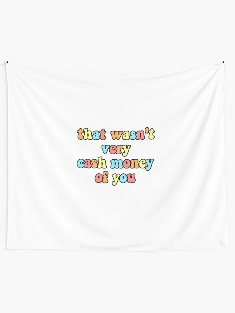 That Wasn't Very Cash Money Of You Tapestry Custom Room Decor Aesthetic Tapestry