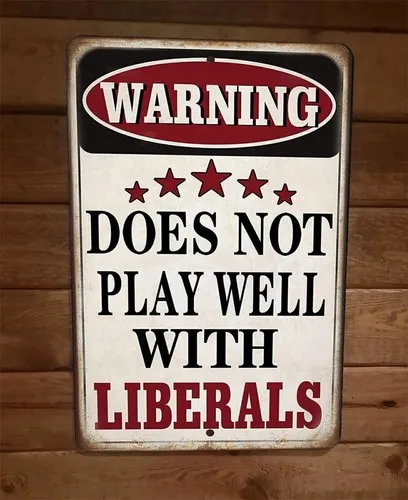 Warning Does Not Play Well With Liberals  Metal Wall Sign