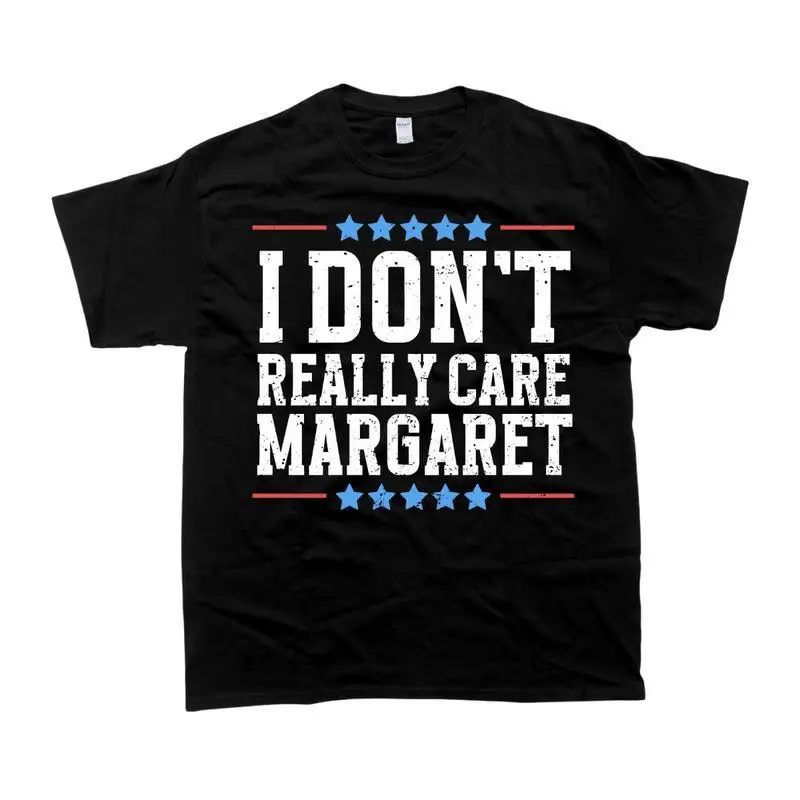 

I Dont Really Care Margaret Tshirt Unisex Trending T-Shirt Casual Top
