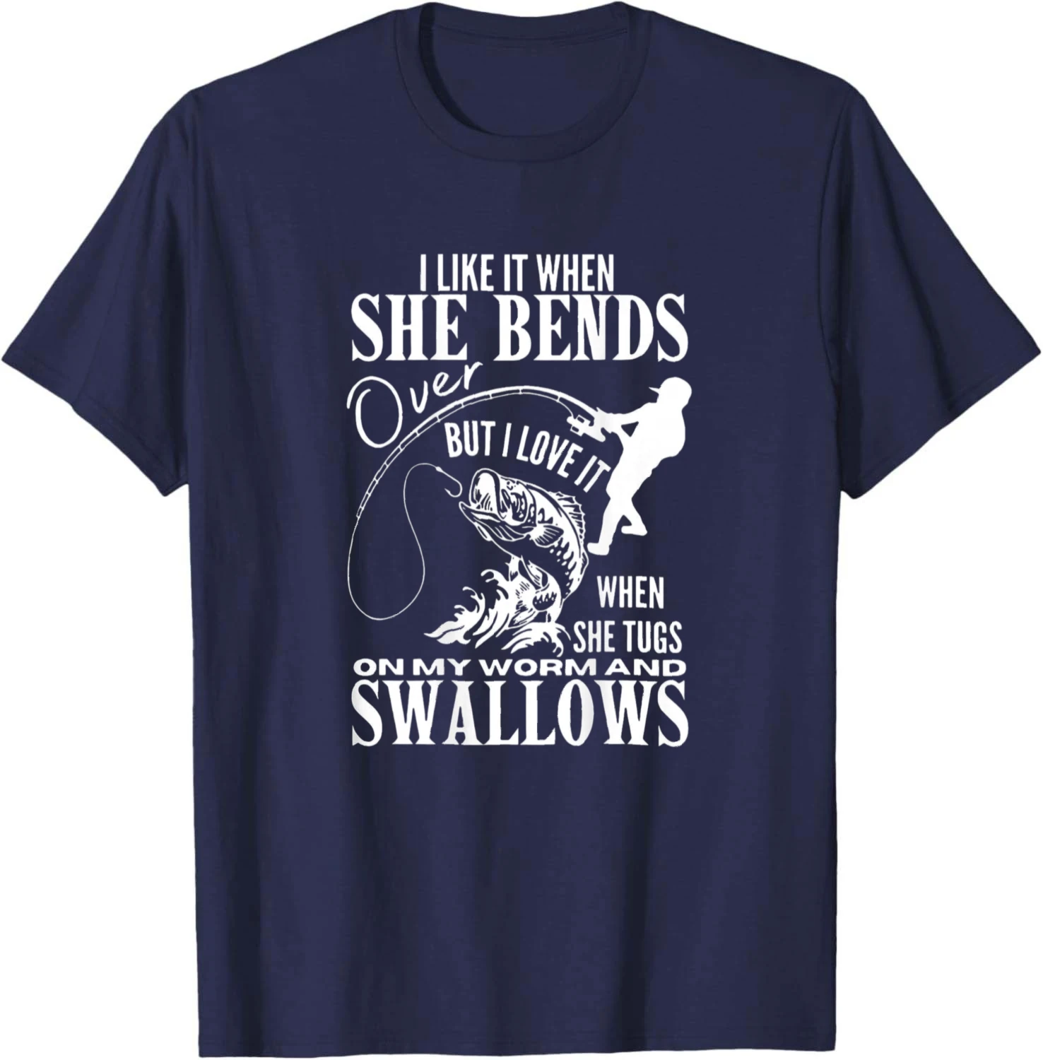 Fishing I Like It When She Bends Over But I Love It - back T-Shirt Graphic Tee Casual Summer Top Men Women Unisex Old Money Gift