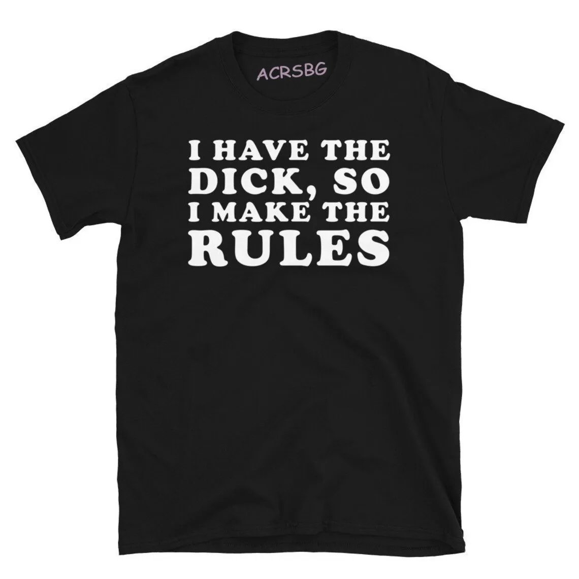 I Have The Dick So Make The Rules Men T Shirts Fashion Premium Cotton Crew Neck Tee Shirts Male Pullover Plus Size Sweatshirts