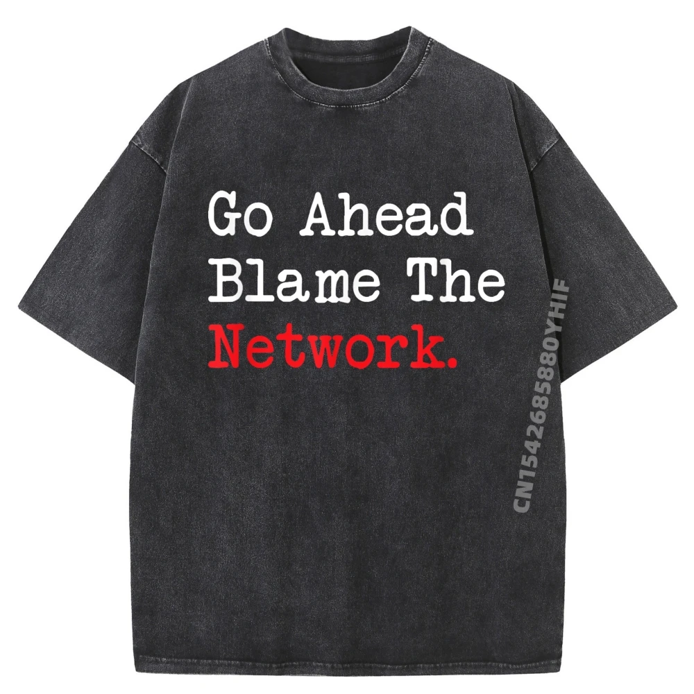 

Go Ahead Blame The Network For Computer Fan Graphic T Shirts 100% Cotton Mens Men's Clothing 2025 Washed Camisetas Hombre