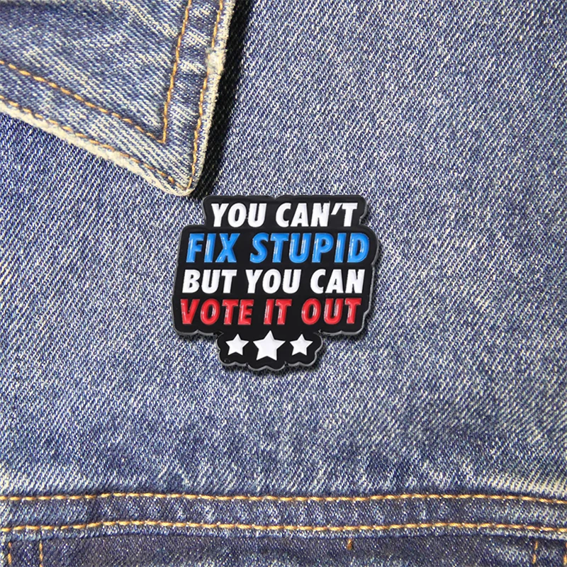 You Can't Fix Stupid But You Can Vote It Out Brooch Enamel Pins Funny Sayings Brooches Clothes Lapel Badges Jewelry Ornaments