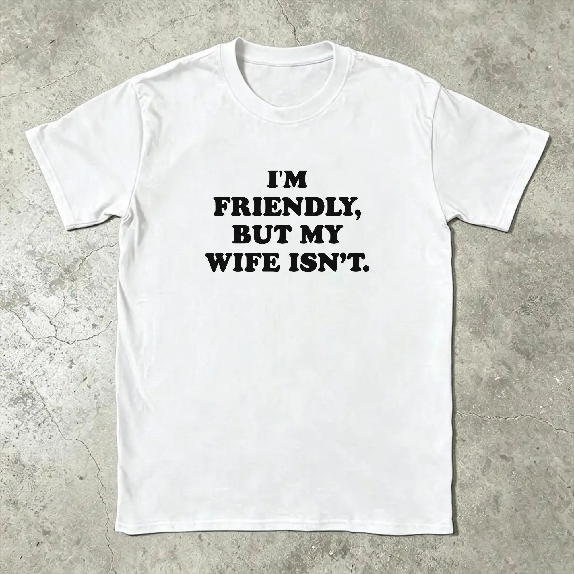 I’m Friendly But My Wife Isn‘t Men's T Shirts Funny Husband Humor Casual Tees Short Sleeve Cotton Gift Idea Clothes