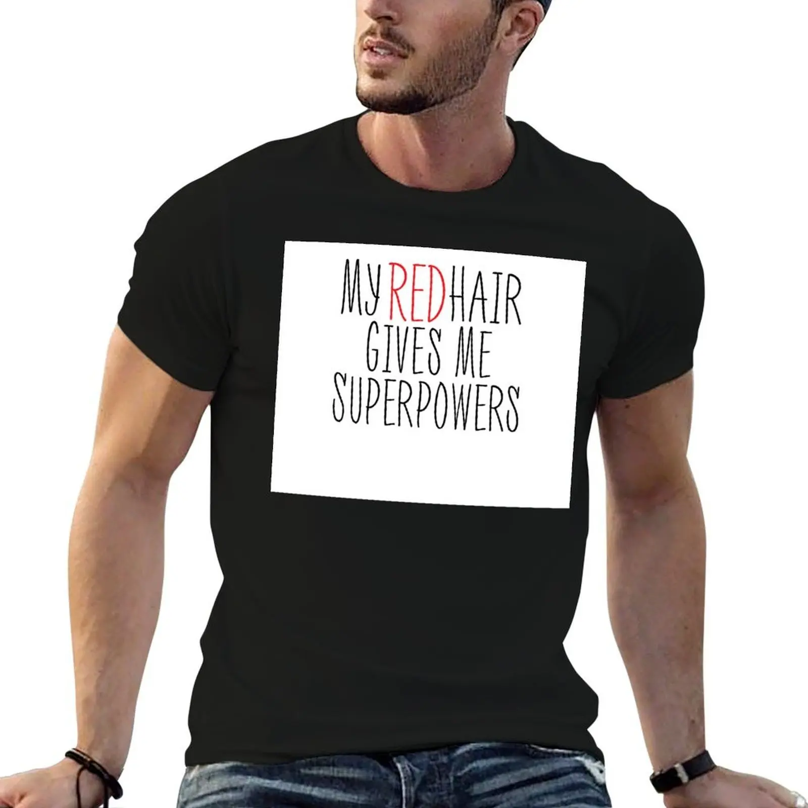 

My Red Hair Gives Me Superpowers T-Shirt cotton t shirts man 100% g man t shirts for men T-Shirt
