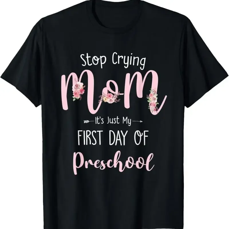 Stop Crying Mom It'S Just My First Day Of Preschool T Shirt