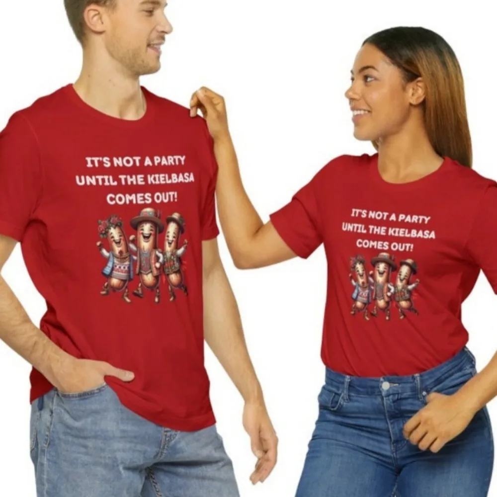 IT'S NOT A PARTY UNTIL THE KIELBASA COMES OUT! Kielbasa Summer T-Shirt Polish Sausage Party Unisex Tees Couple Clothes