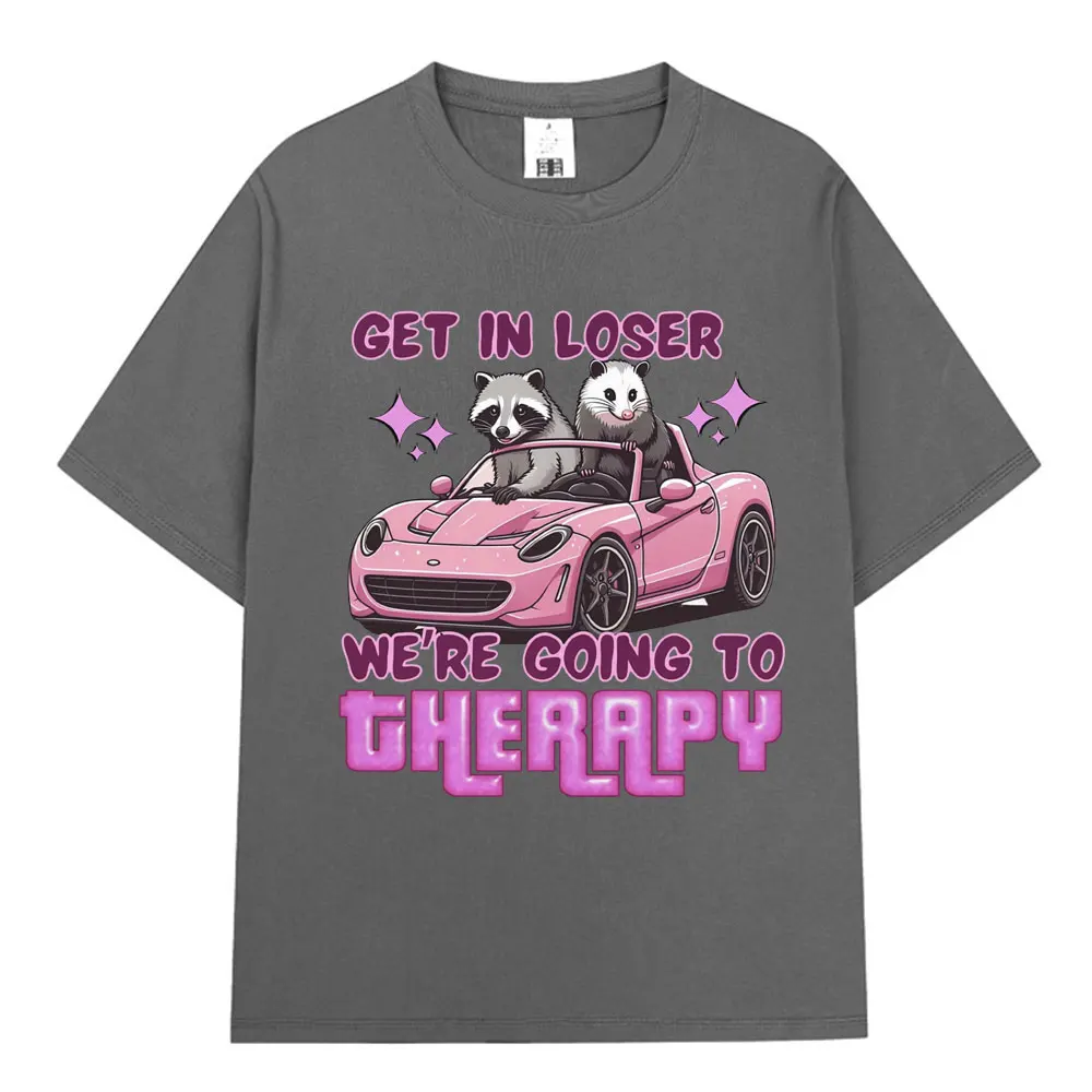 Get in Loser We Going Therapy T-shirt Funny Animal Raccoon Possum Meme Short Sleeve T-shirts Men Women Cotton Loose T Shirts