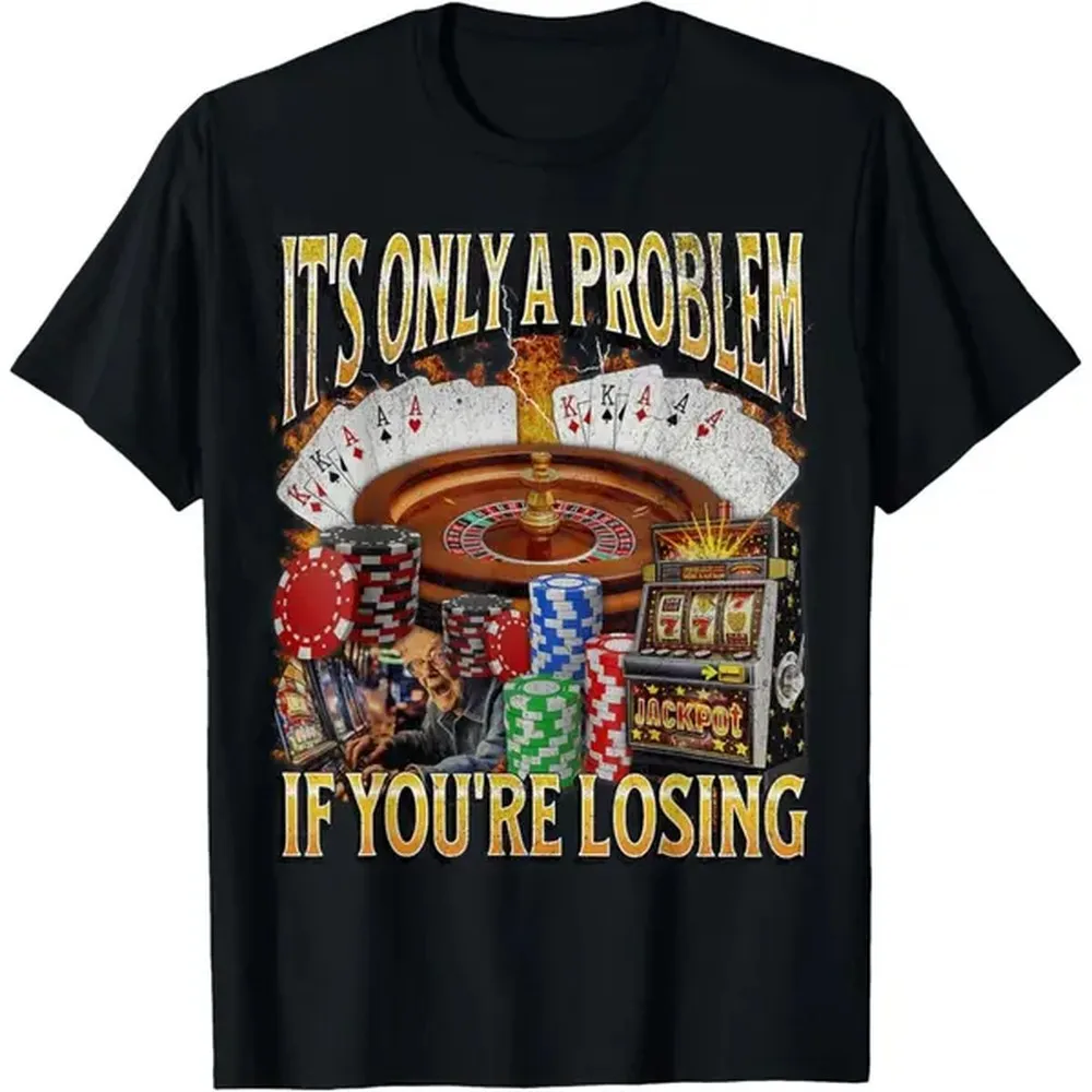 Men's gifts funny graphic Casual Cotton shortsleeve T-Shirt Only A Problem If You're Losing Funny Gambling T-Shirt Fabric Menswear