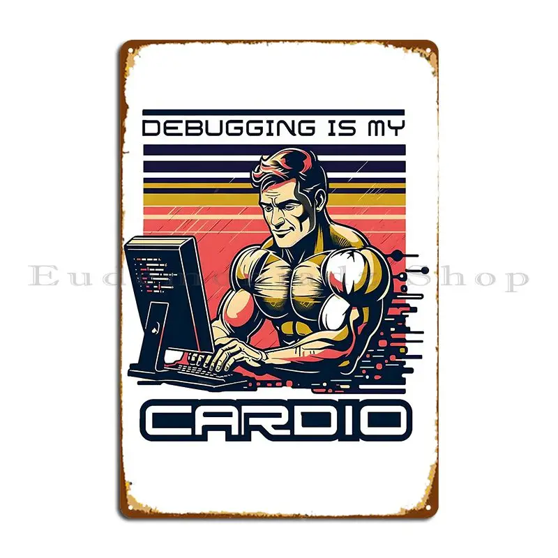 Debugging Is My Cardio Funny For Software Developers Metal Sign Classic Wall Cave Design Wall Cave Funny Tin Sign Poster