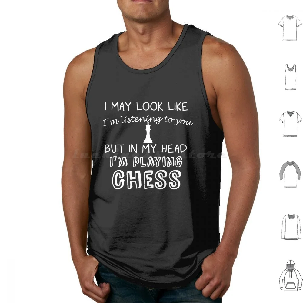I May Look Like Im Listening To You But In My Head Im Playing Chess Tank Tops Print Cotton Queen Castle Checkmate Bishop