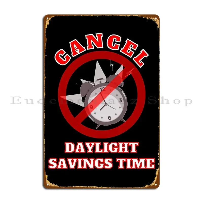 Cancel Daylight Savings Time Metal Plaque Poster Pub Plaques Club Cave Design Tin Sign Poster