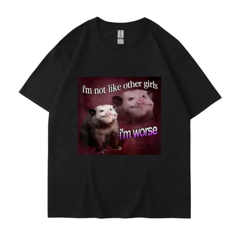 

I'm Not Like The Other Girls I'm Worse Print T Shirt Funny Opossum Short Sleeve Men Women Tee Shirt Oversized Streetwear