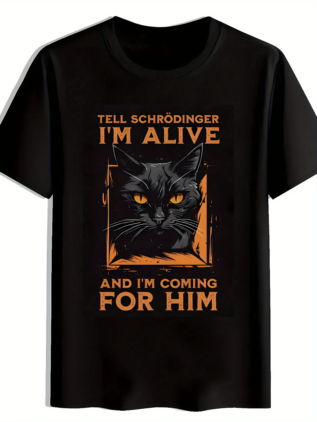 

Schrodinger's Cat Alive Coming For Him Graphic T-Shirt Casual Crew Neck Men's Cotton Tee
