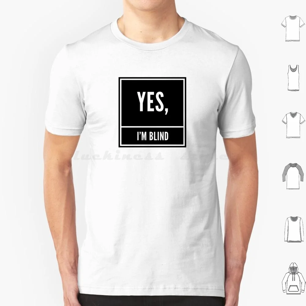 Yes , I'm Blind T Shirt 6xl Cotton Cool Tee Blind Visually Impaired Vi Low Vision Legally Blind Blindness Blindness Awareness