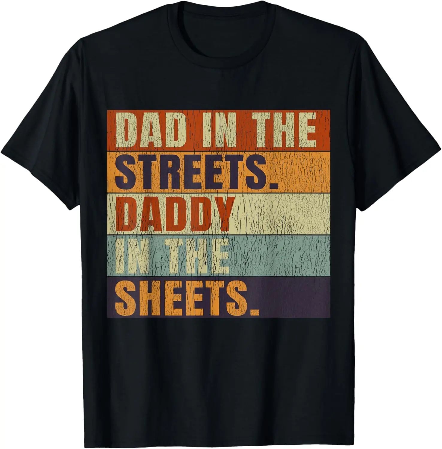 Dad In The Streets Daddy In The Sheets Hilarious Graphic T-Shirt