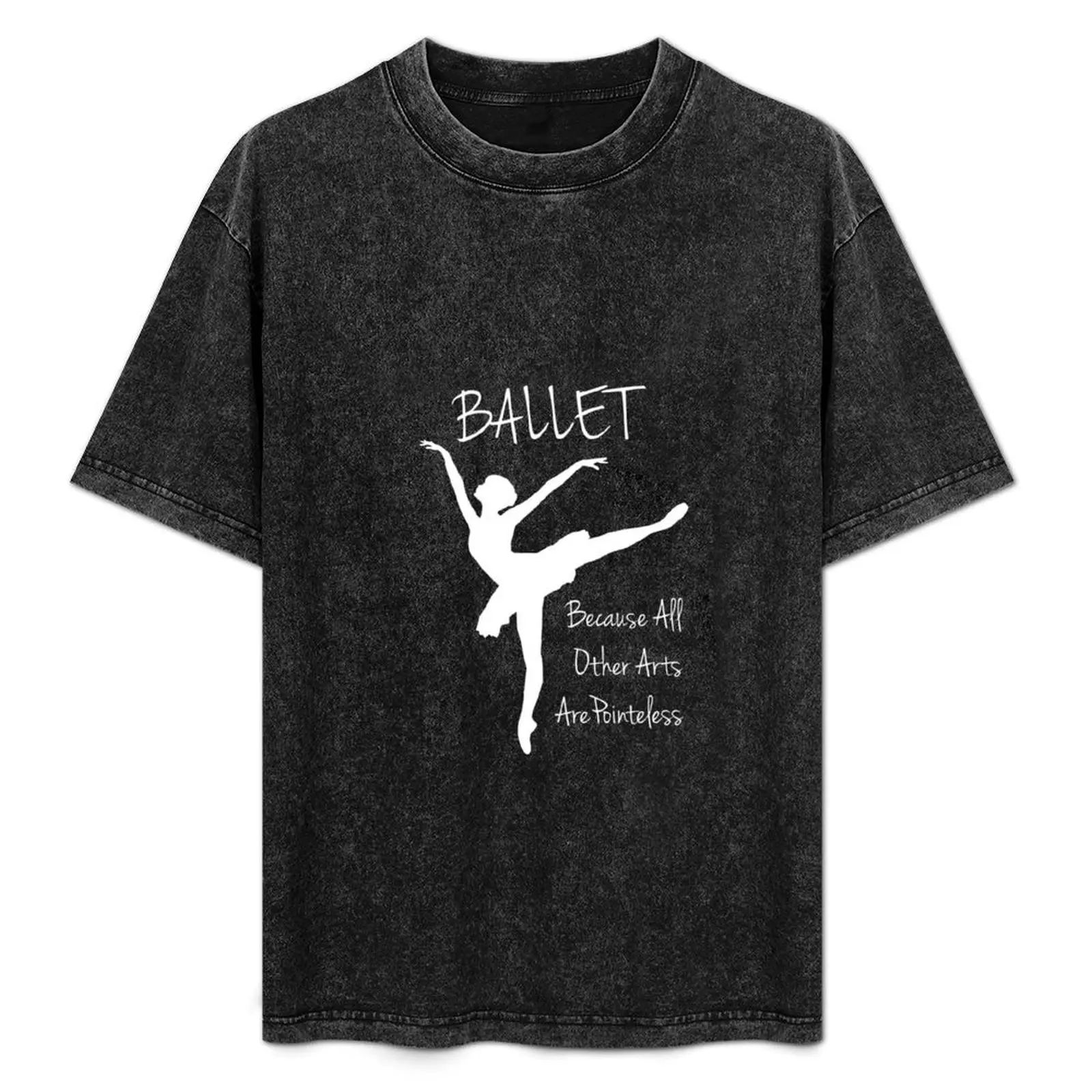 Ballet Because Other Arts are Pointeless T-Shirt Urban Casual Loose Fit Tee