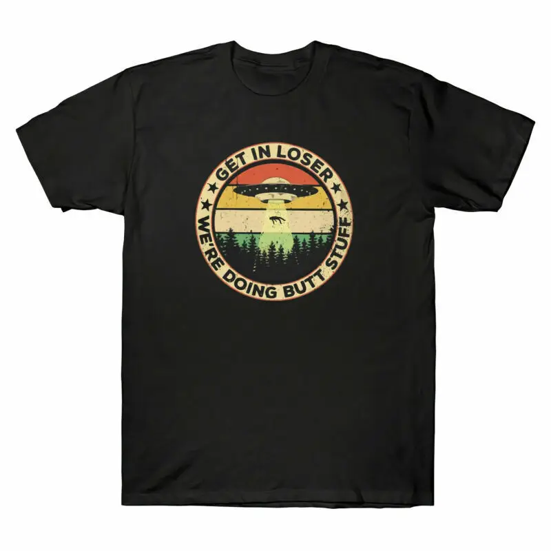 

Get In Loser We're Doing Butt Stuff Alien Abduction Vintage Graph T-Shirt Tee