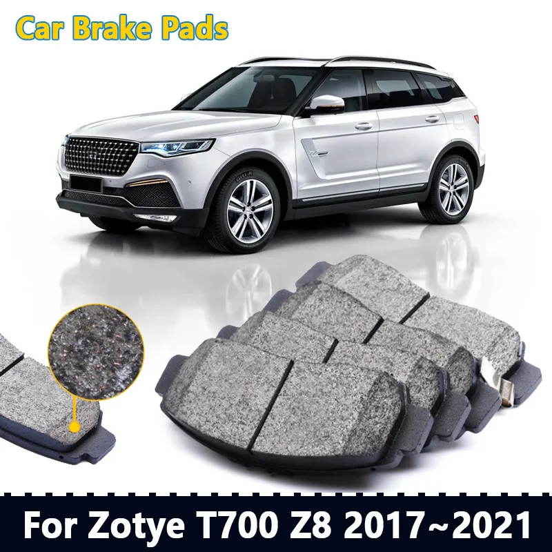 Car Brake Pads For Zotye T700 Z8 2017~20211 Front and Rear Brake Pad Set Engine Motor Parts Ceramic Mat Auto Tools Accessories