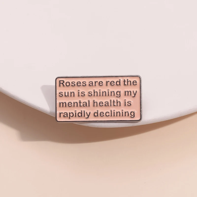 Rose Are Red The Sun Is Shining My Mental Health Is Rapidly Declining Enamel Pins Social Phobia Quotes Brooch Lapel Badge