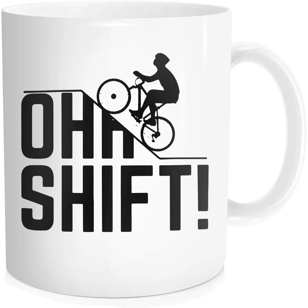 Ceramic Coffee Mug Oh Shift Cycling Design 11oz Funny Mountain Biker Gift for Riders
