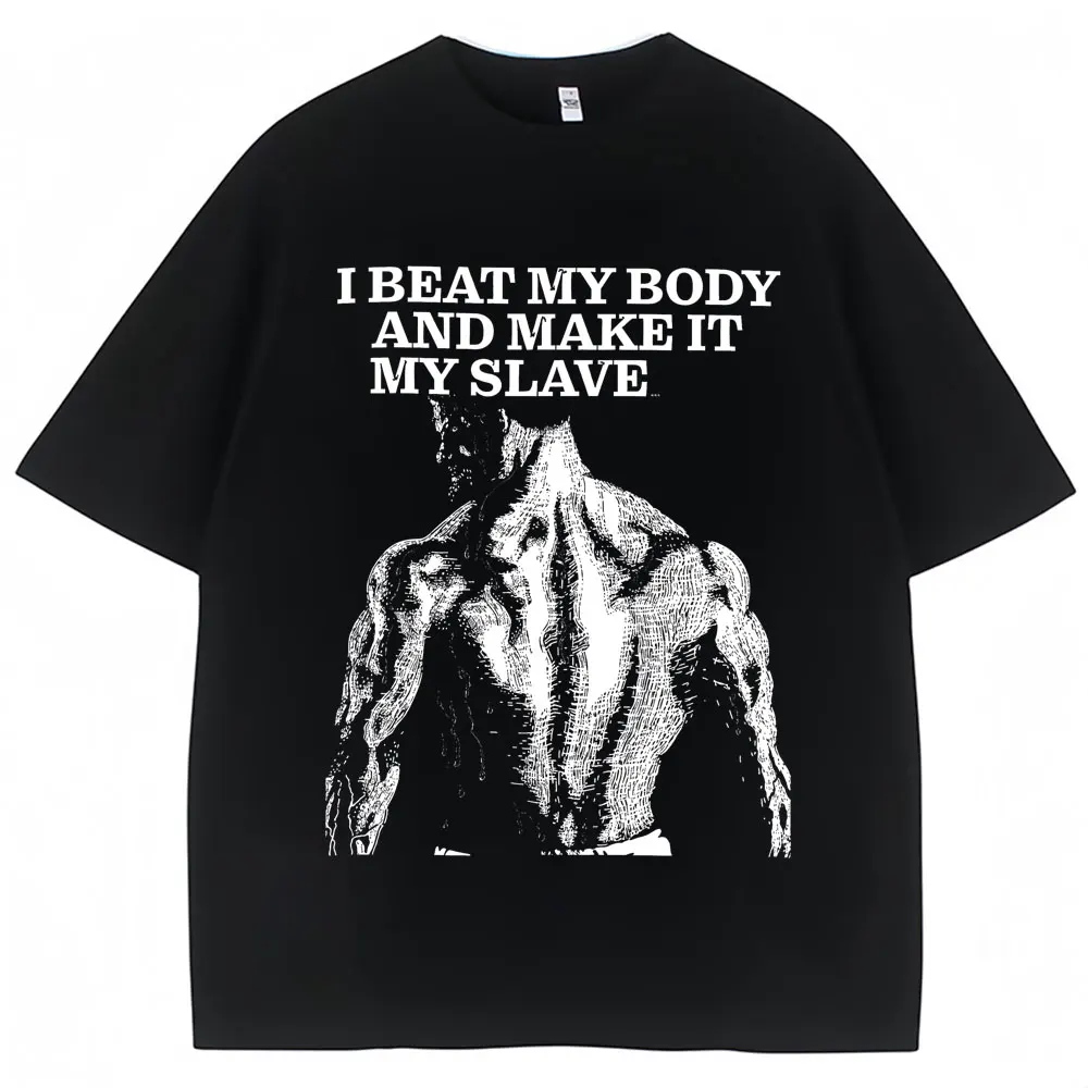 I Beat My Body and Make It My Slave Graphic T Shirt Men Women Gym Motivation Vintage T-shirts Oversized Cotton Fitness T-shirt