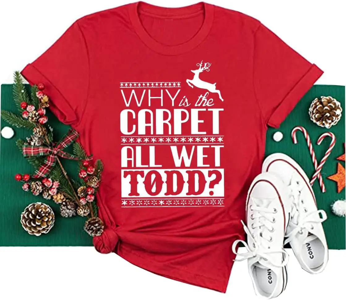 Why is The Carpet All Wet Todd T-Shirt Women Christmas Funny Cute Graphic Casual Holiday Short Sleeve Tee Tops