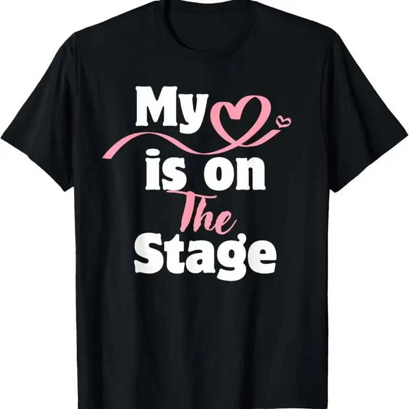 My Heart Is On That Stage Funny Mom T Shirt