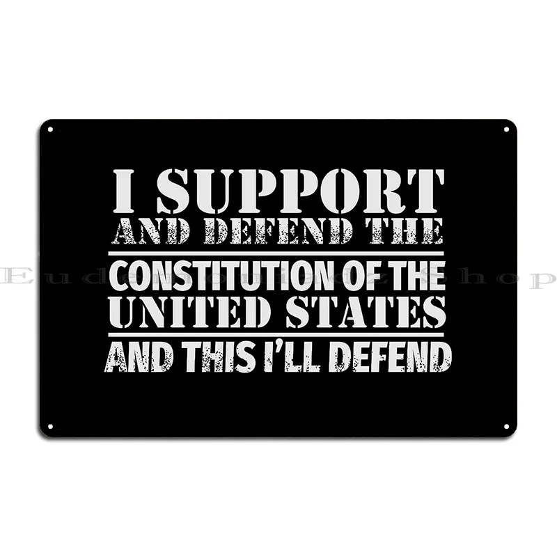 I Support And Defend The Constitutin Of The Us And This I Will Defend Metal Sign Poster Plaques Design Kitchen Tin Sign Poster