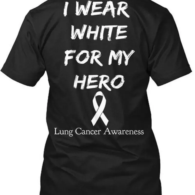 Lung Cancer Awareness my Hero I Wear White For My T Shirt Made in USA S to 5XL