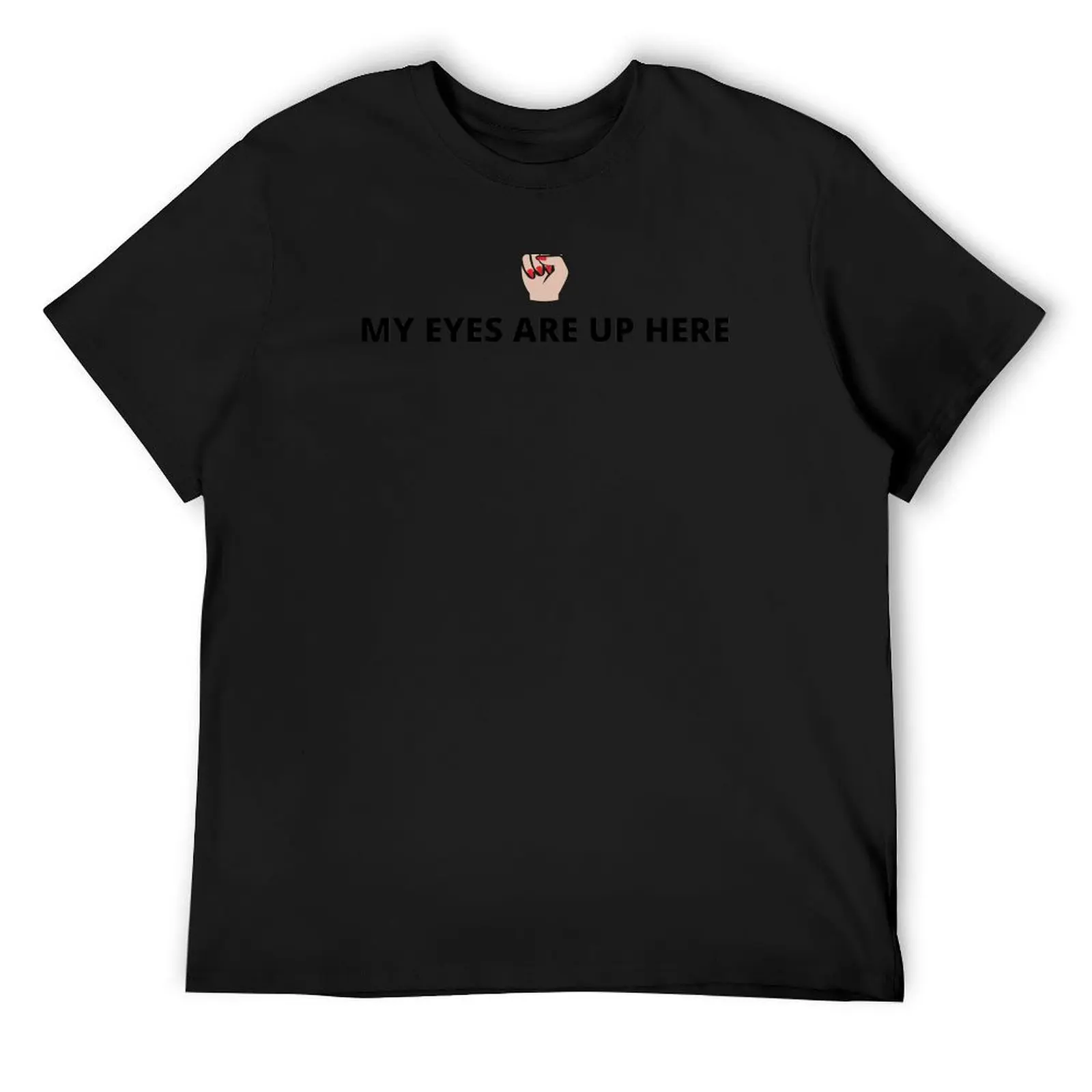 

My Eyes Are Up Here T-Shirt rapper graphic tees Anime t-shirt Clothing designer t shirt men