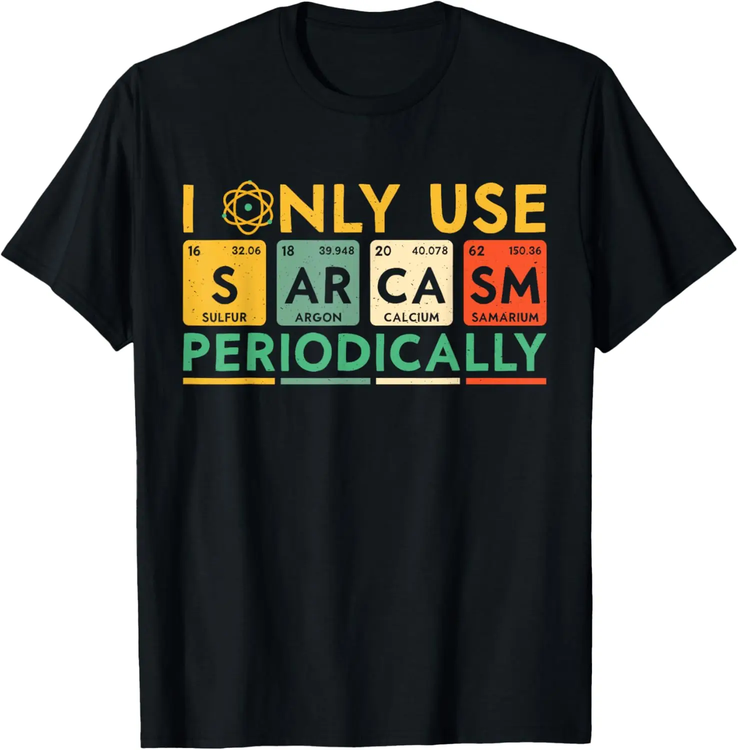 I Only Use Sarcasm Periodically Funny Men Women Science T-Shirt