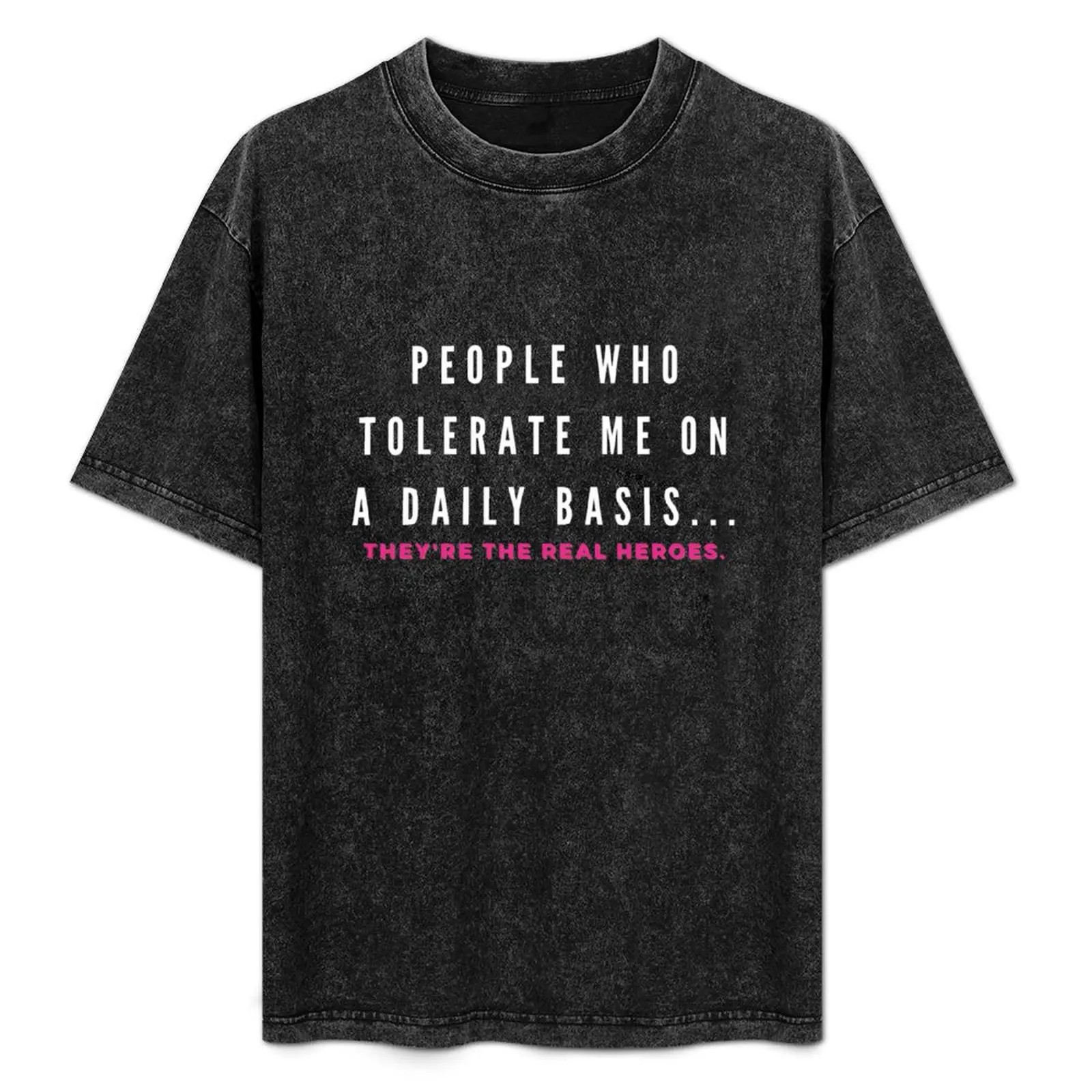 

People Who Tolerate Me On A Daily Basis T-Shirt funny t shirts dark humor man tshirt T-Shirt