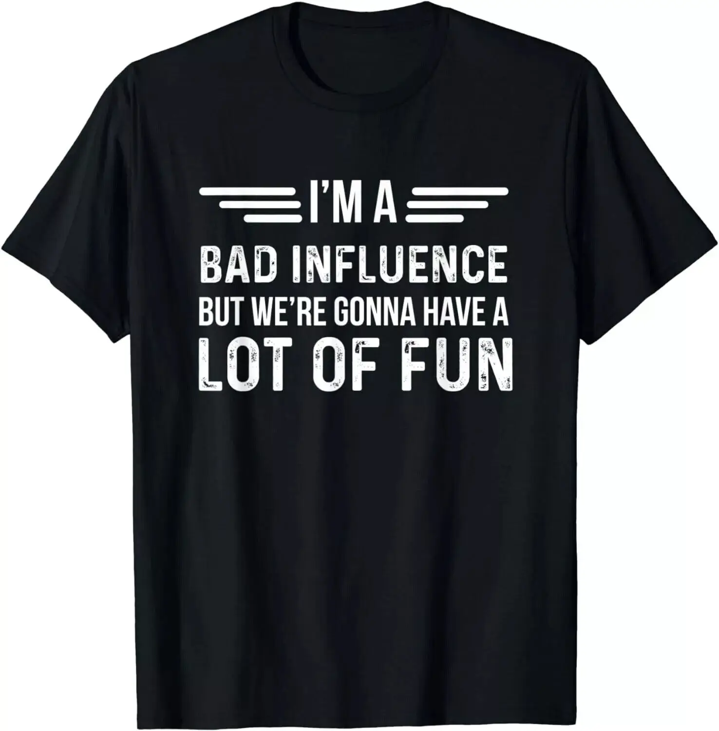 I'm A Bad Influence But We're Gonna Have A Lot Of Fun Gift Unisex T-Shirt