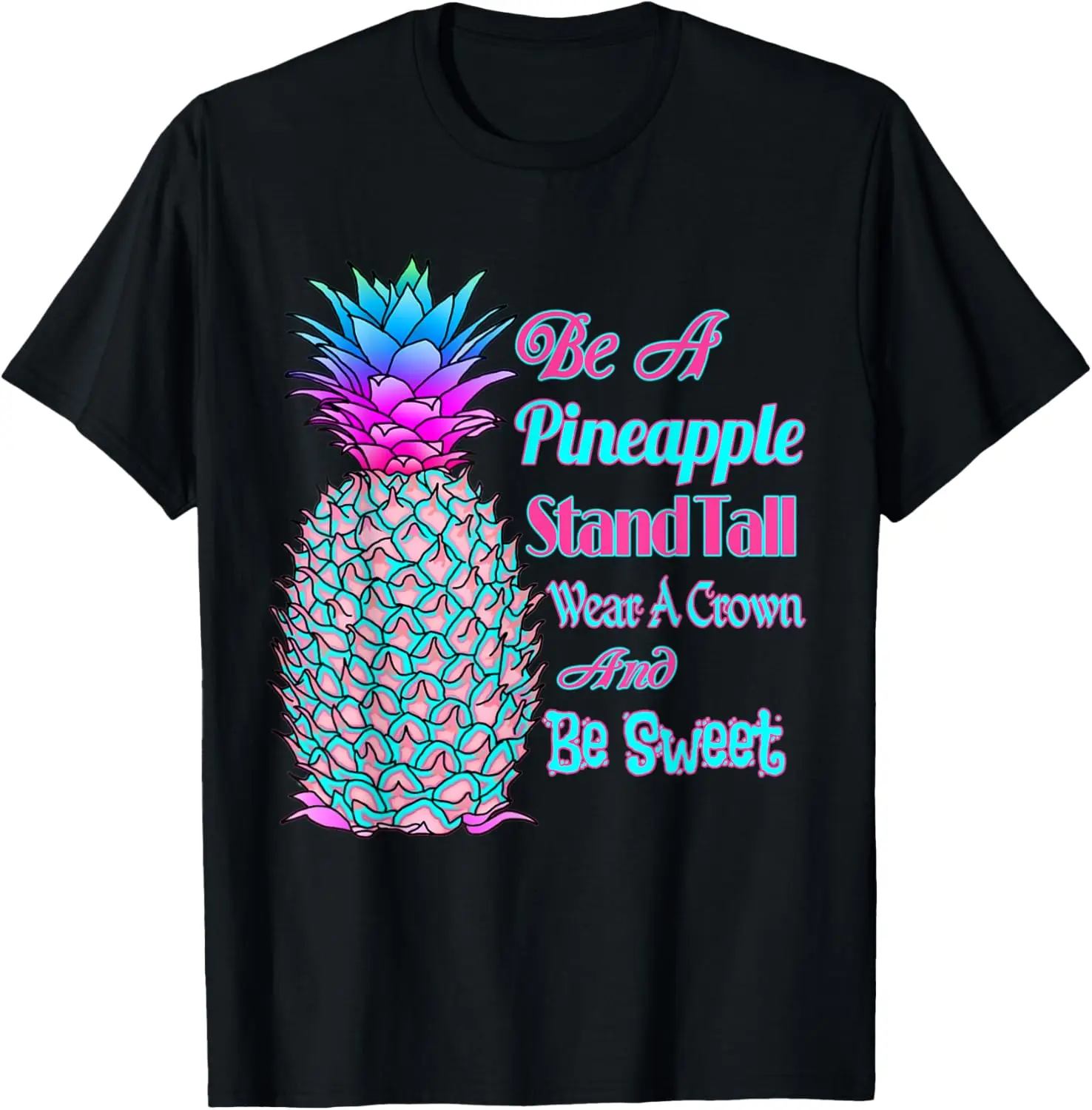 

Be A Pineapple Stand Tall Wear A Crown Be Sweet T-Shirt