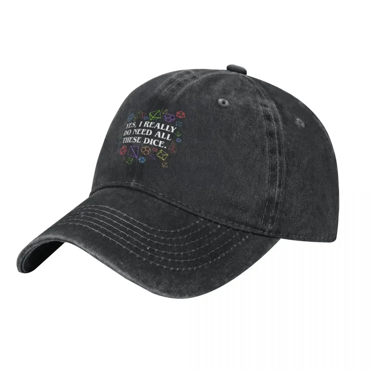 Yes I Really Do Need All These Dice Tabletop RPG Baseball Cap Cotton Hats Cowboy Caps Unisex