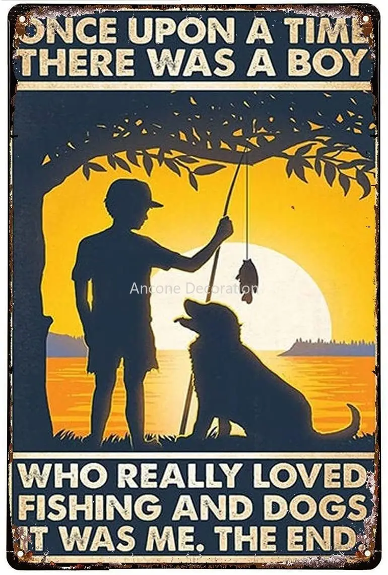 

Once Upon A Time There was A Boy Who Really Loved Fishing and Dogs Metal Tin Sign Wall Decor Man Cave Bar US United States