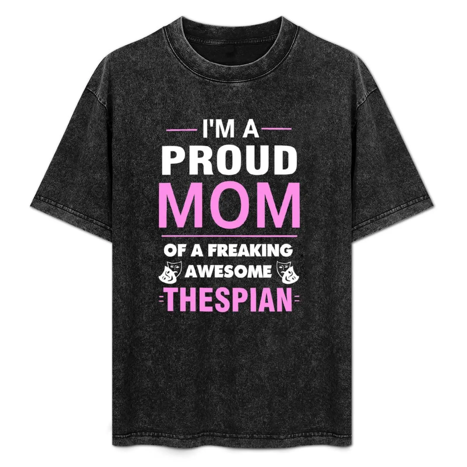 

Proud Mom Of A Thespian. T-Shirt anime tshirt t shirts cotton 100% T-Shirt