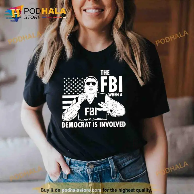 The Fbi When A Democrat Is Involved Trending T Shirt_jgd_95