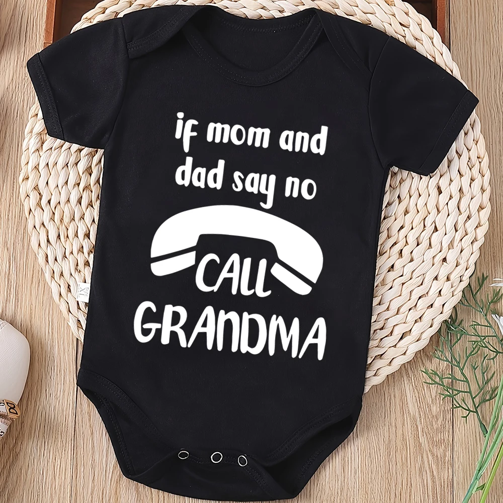 If Mom and Dad Say No Call Grandma Funny Baby Onesies Fashion Hot Sale Pure Cotton Newborn Girl Boy Clothes Fine Cute Gift