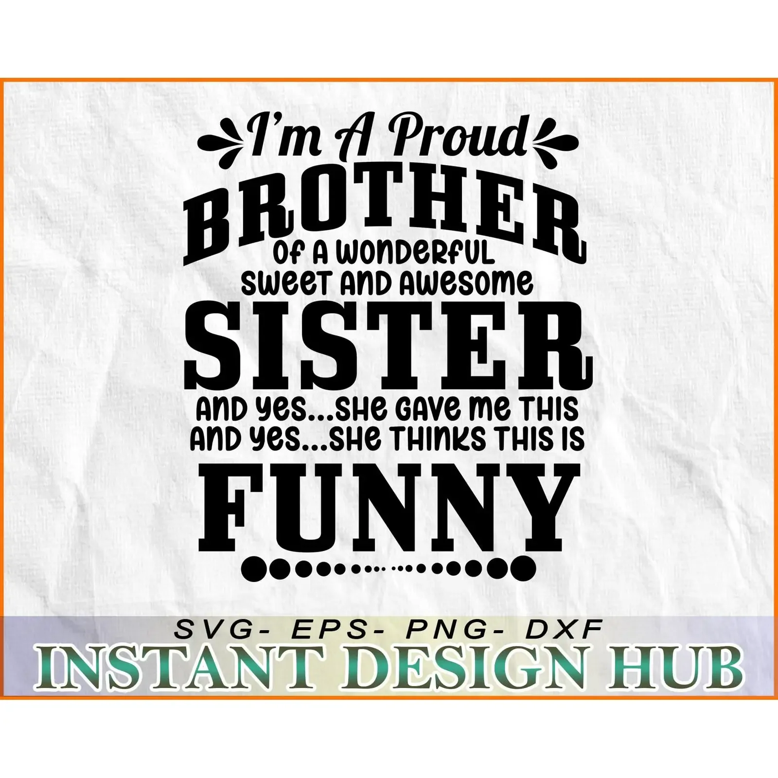 I'm A Proud Brother of Wonderful Awesome Sister Funny Quote SVG Cut File DXF EPS PNG Cricut Compatible Instant Download