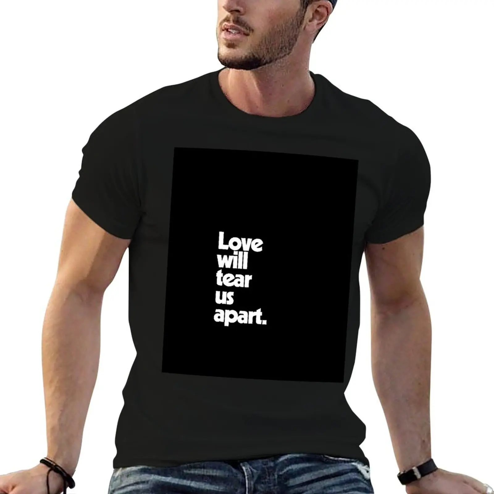 Love will tear us apart. (Light text) T-Shirt street wear oversized graphic tee workout shirts for men