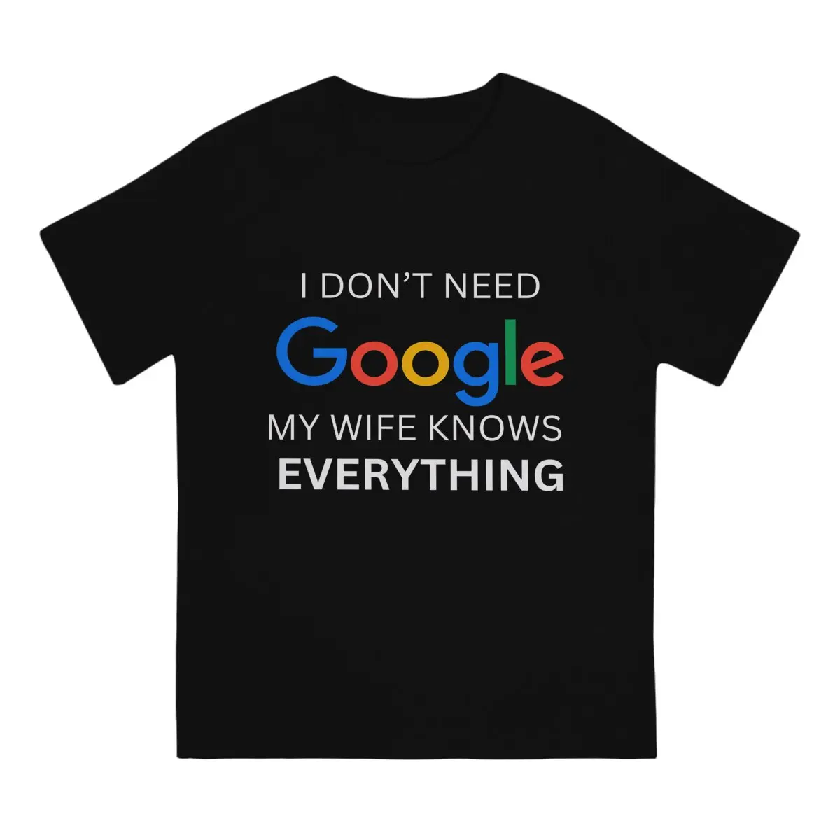 Men  I don't need google, my wife knows everything  T shirts Men's  High Quality Pure Cotton  T-shirt Cotton Short Sleeves