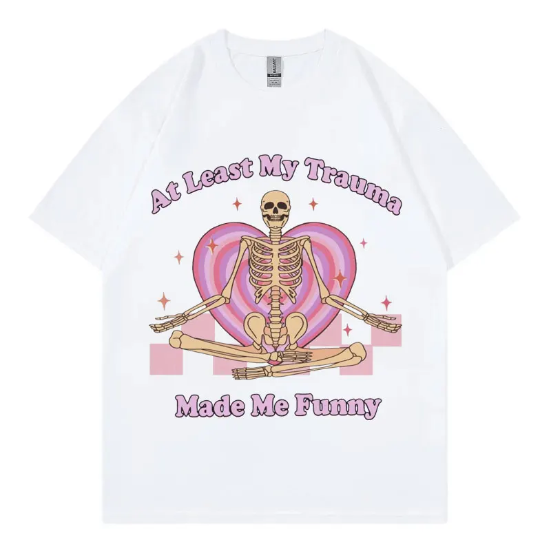 At Least My Trauma Made Me Funny T-shirt High Street Fashion Trend Short Sleeve T Shirt Gothic Vintage Oversized T-shirts Unisex