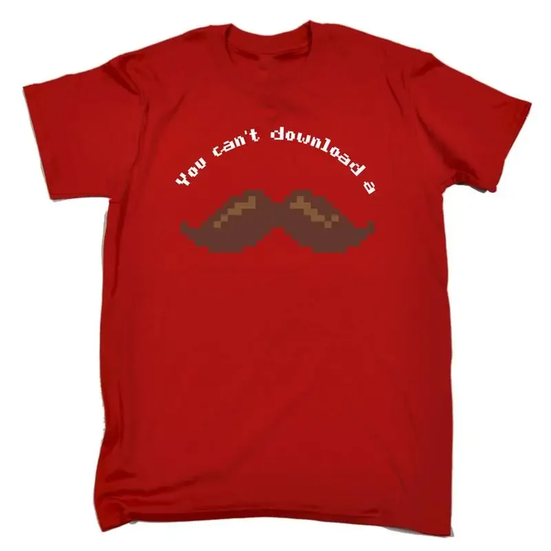 You Cant Download A Moustache Mens Funny Novelty T Shirt