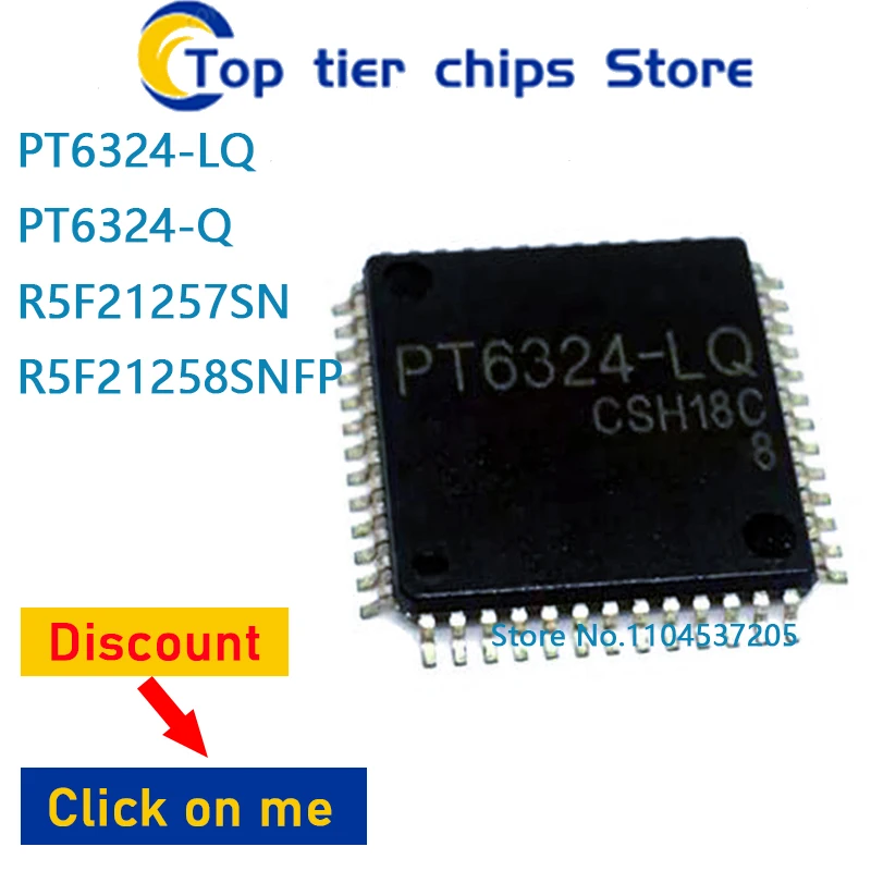 

10 шт./лот PT6324-LQ PT6324-Q R5F21257SN R5F21258SNFP QFP52 100% НОВЫЙ