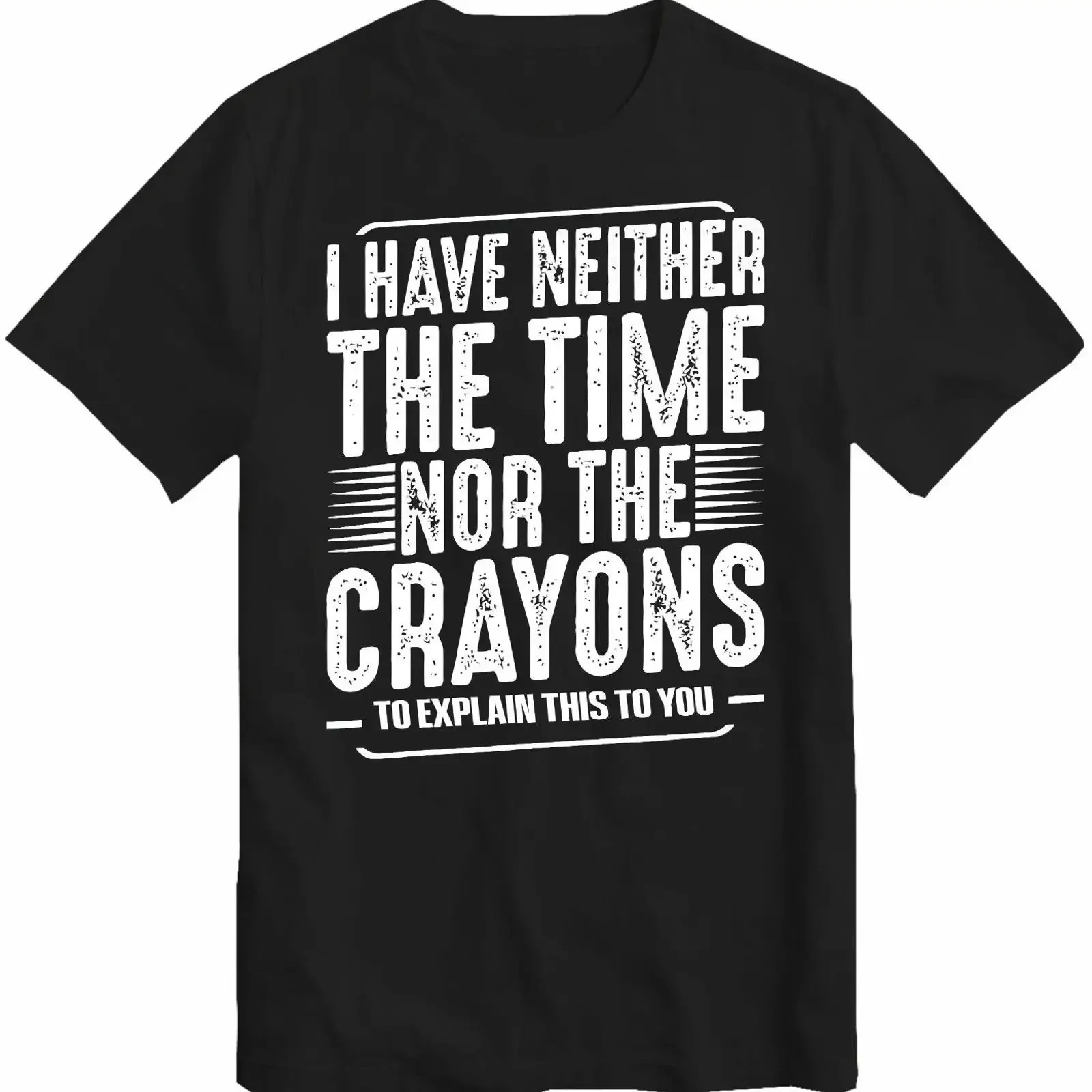 I Have Neither The Time Nor Crayons T Shirt Funny Humor Sarcasm Top vintage Washed designer clothes Comfortable Unisex graphic