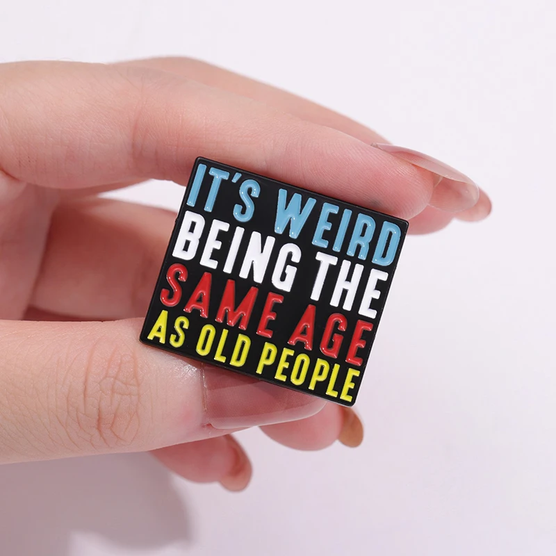 It’s Weird Being The Same Age As Old People Enamel Pins Custom Quotes Brooch Accessories Backpack Lapel Metal Badges Jewelry